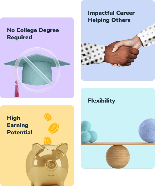 No college degree required, impactful career helping others, high earning potential, flexibility