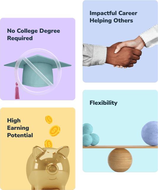 No college degree required, impactful career helping others, high earning potential, flexibility